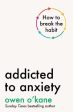 Owen O Kane: Addicted to Anxiety [2025] paperback Online Hot Sale