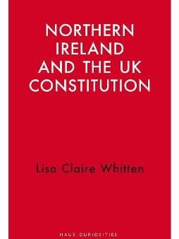 Lisa Claire Whitten: Northern Ireland And The Uk Constitution [2024] paperback Sale