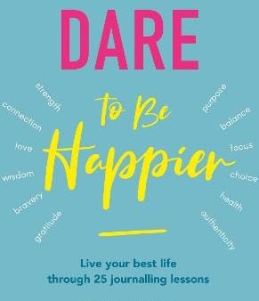 Caroline Johnstobe: Dare to Be Happier: Live Your Best Life Through 25 Journalling Lessons [2019] paperback Hot on Sale