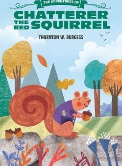 Thornton Burgess: The Adventures of Chatterer the Red Squirrel [2017] paperback For Discount