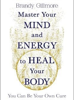 Brandy Gillmore: Master Your Mind and Energy to Heal Your Body [2024] paperback Online now