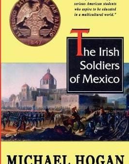 Michael (University of Illinois) Hogan: The Irish Soldiers of Mexico [2011] paperback Cheap