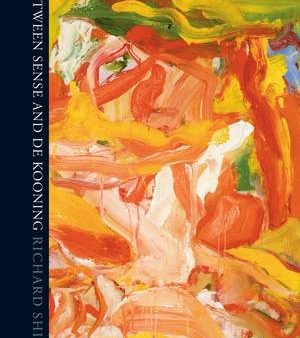 Richard Shiff: Between Sense and De Kooning [2011] hardback Online Hot Sale