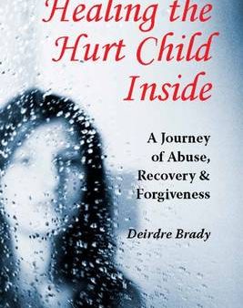 Deirdre Brady: Healing the Hurt Child Inside [2016] paperback Online