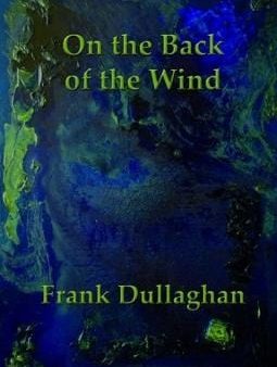 Frank Dullaghan: On the Back of the Wind [2008] paperback Sale