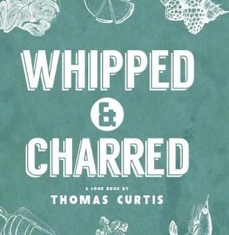 Thomas Curtis: Whipped & Charred [2017] hardback Discount