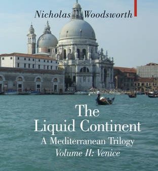 Nicholas Woodsworth: The Liquid Continent: : v. II: Venice [2008] hardback Online