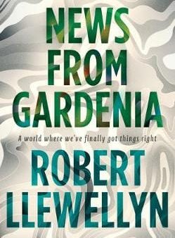 Robert Llewellyn: News from Gardenia [2012] hardback Supply