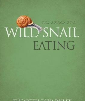 Elizabeth Tov Bailey: The Sound of a Wild Snail Eating [2010] hardback For Discount