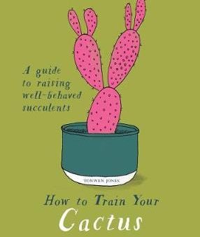 Tonwen Jones: How to Train Your Cactus [2018] hardback For Discount