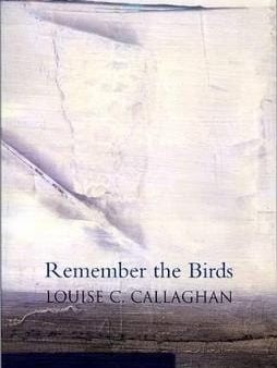 Louise C Callaghan: Remember the Birds [2007] paperback on Sale