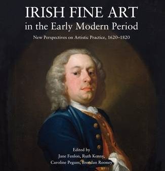 Jane Ed Fenlon: Irish Fine Art in the Early Modern Period [2016] paperback Online