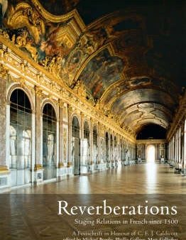 Phyllis Gaffney: Reverberations: Staging Relations in French Since 1500 - A Festschrift in Honour of C. E. J. Caldicott [2008] hardback Online