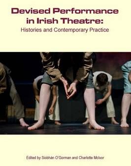 Gorman Siobhan O: Devised Performance in Irish Theatre [2015] paperback Cheap