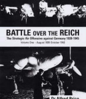 Dr. Alfred Price: Battle Over the Reich: The Strategic Bomber Offensive Against Germany 1939-1945 Volume 1 August 1939-October 1943: v.1 [2005] hardback Online Sale