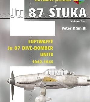 Peter C. Smith: Luftwaffe Ju 87 Stuka Dive-bomber Units: v. 2: 1942-1945 [2006] paperback Discount