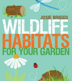 Josie Briggs: Wildlife Habitats for your Garden [2011] paperback Online