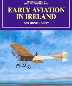 Bob Montgomery: Early Aviation in Ireland [2013] paperback Sale