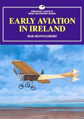 Bob Montgomery: Early Aviation in Ireland [2013] paperback Sale