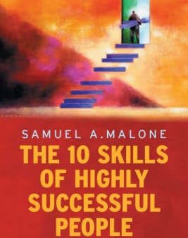 Samuel A Malone: The 10 Skills of Highly Successful People [2006] paperback For Cheap