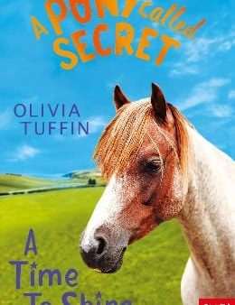 Olivia Tuffin: A Pony Called Secret: A Time To Shine [2019] paperback For Sale