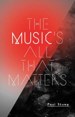 Paul Stump: The Music s All That Matters [2010] paperback For Discount