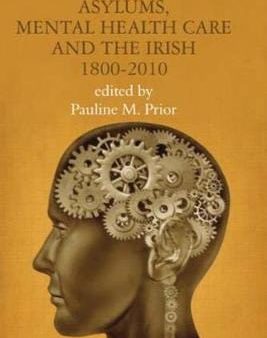 Pauline Ed Prior: Asylums, Mental Health Care and the Irish [2017] paperback For Discount