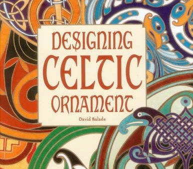 David Balade: Designing Celtic Ornament [2011] hardback Sale