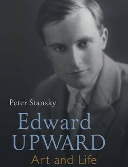 Peter Stansky: Edward Upward: Art and Life [2016] hardback Discount