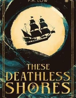 P.H. Low: These Deathless Shores [2024] paperback Supply